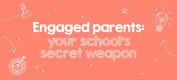 Engaged parents - your school's secret weapon